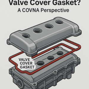 What Is a Valve Cover Gasket? A COVNA Perspective